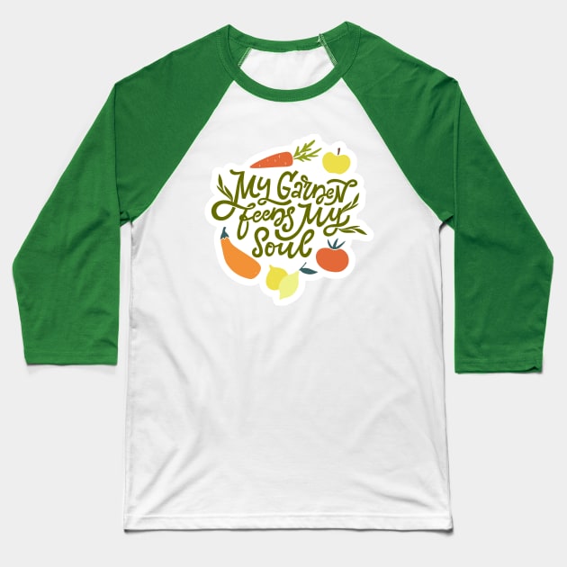 My Garden Feeds My Soul Baseball T-Shirt by JunkyDotCom